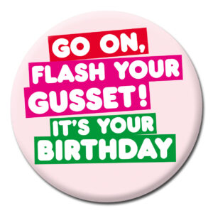 Flash Your Gusset It's Your Birthday Badge