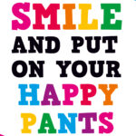 Smile and put on your happy pants Card