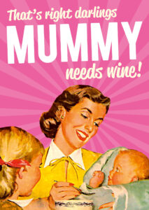 That's Right Darlings Mummy Needs Wine Card